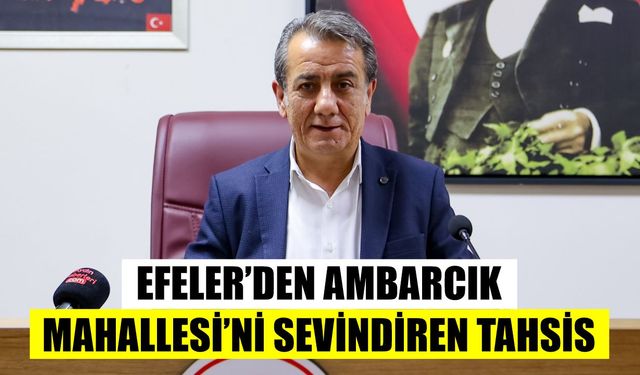 Efeler’den Ambarcık Mahallesi’ni sevindiren tahsis