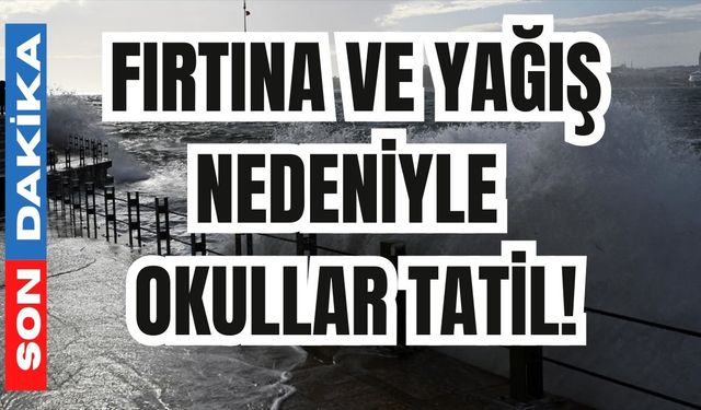 Fırtına ve yağış nedeniyle okullar tatil!