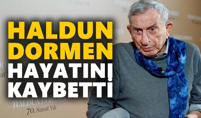 Haldun Dormen hayatını kaybetti
