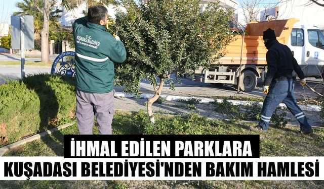 İhmal edilen parklara Kuşadası Belediyesi’nden bakım hamlesi
