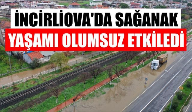 İncirliova'da sağanak yaşamı olumsuz etkiledi