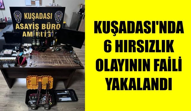 Kuşadası’nda 6 hırsızlık olayının faili yakalandı