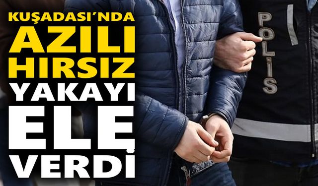 Kuşadası’nda azılı hırsız yakayı ele verdi