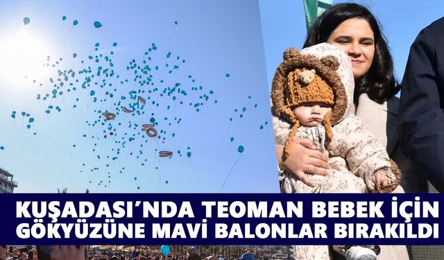 Kuşadası’nda Teoman bebek için gökyüzüne mavi balonlar bırakıldı