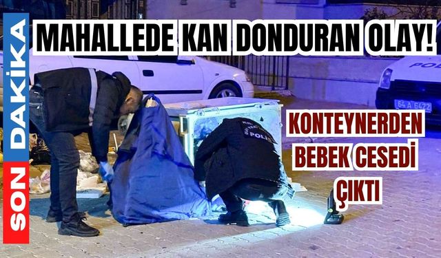 Mahallede kan donduran olay! Konteynerden bebek cesedi çıktı