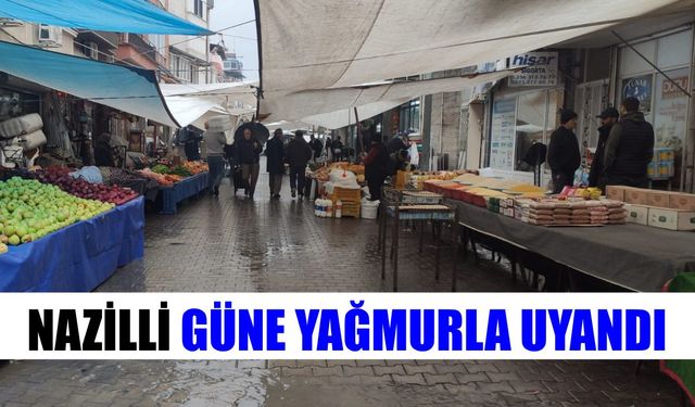 Nazilli güne yağmurla uyandı