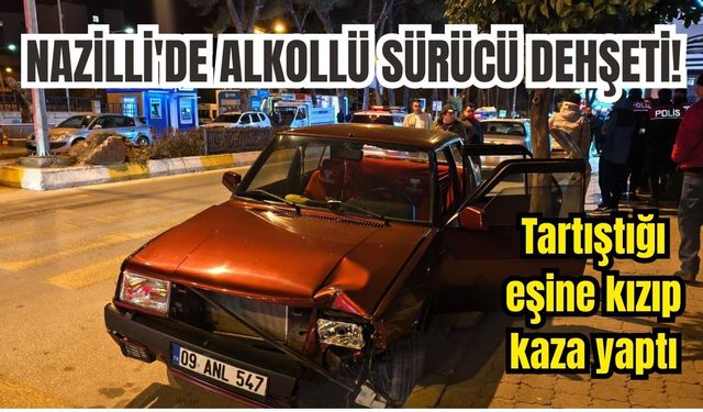 Nazilli'de alkollü sürücü dehşeti! Tartıştığı eşine kızıp kaza yaptı