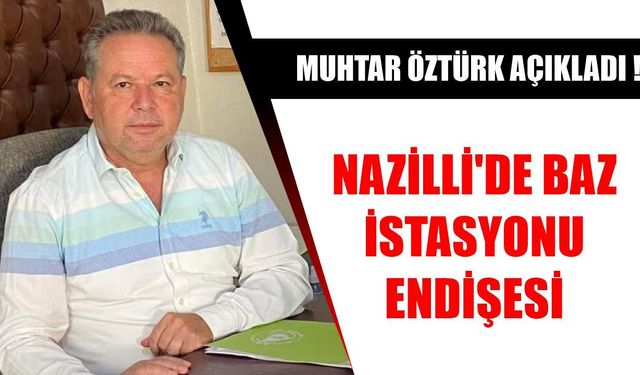 Nazilli'de baz istasyonu endişesi