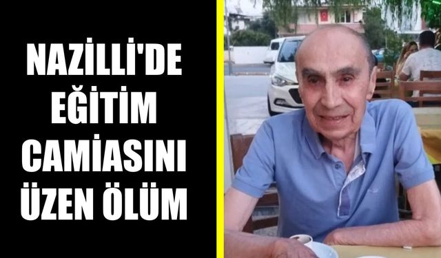 Nazilli'de eğitim camiasını üzen ölüm