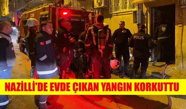 Nazilli'de evde çıkan yangın korkuttu