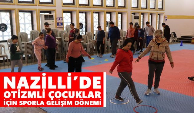 Nazilli’de otizmli çocuklar için sporla gelişim dönemi