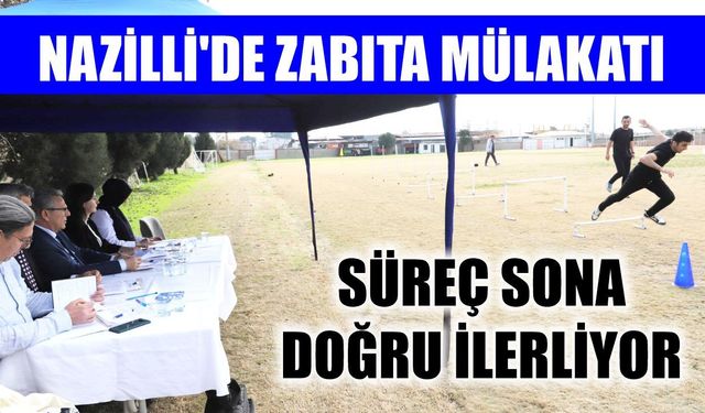 Nazilli'de zabıta mülakatı
