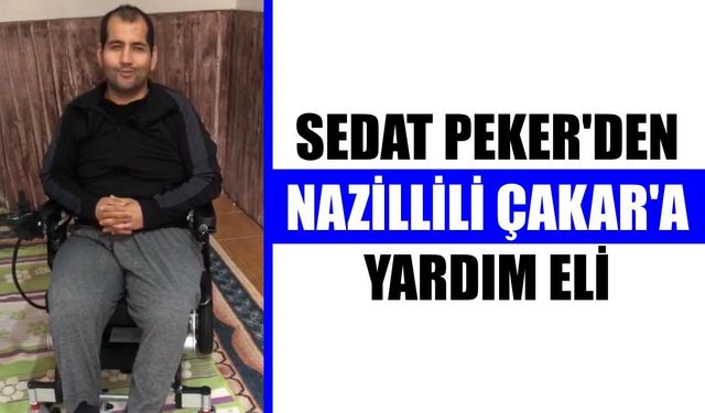Sedat Peker'den Nazillili Çakar'a yardım eli
