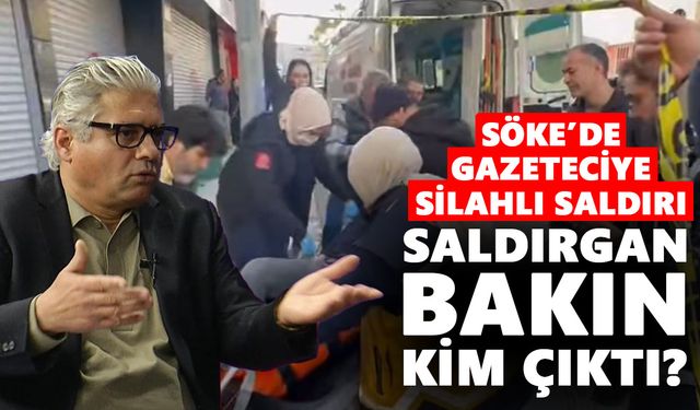 Söke’de gazeteciye silahlı saldırı