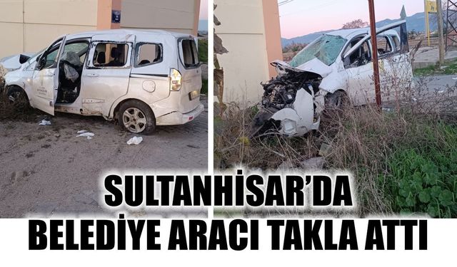 Sultanhisar'da feci kaza: Belediye aracı takla attı