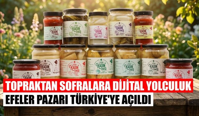 Topraktan sofralara dijital yolculuk: Efeler Pazarı Türkiye’ye açıldı