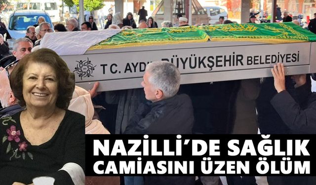 Nazilli’de sağlık camiasını üzen ölüm