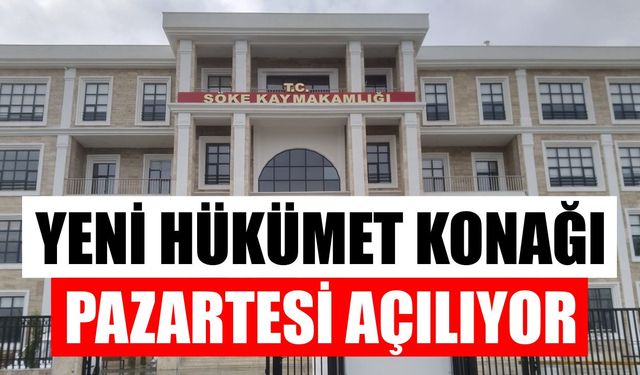 Söke’nin yeni Hükümet Konağı Pazartesi günü hizmete açılıyor