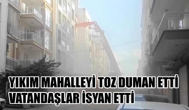Aydın'da yıkım mahalleyi toz duman etti: Vatandaşlar isyan etti