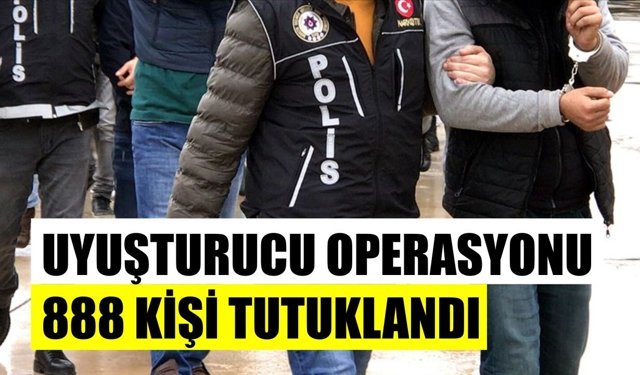 Aydın'ın da aralarında olduğu 75 ilde yasaklı madde operasyonu: 888 kişi tutuklandı