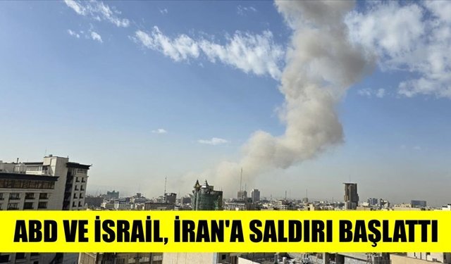 ABD ve İsrail, İran’a saldırı başlattı