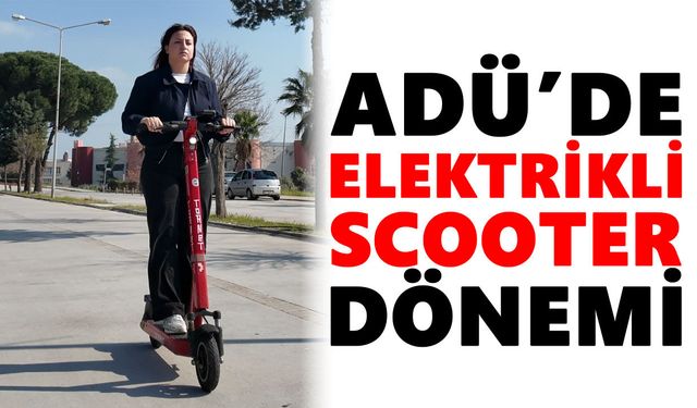 ADÜ’de elektrikli scooter dönemi
