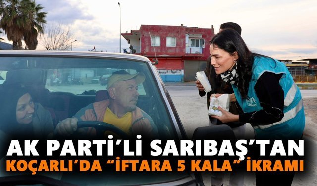 AK Parti’li Sarıbaş’tan Koçarlı’da “İftara 5 kala” ikramı