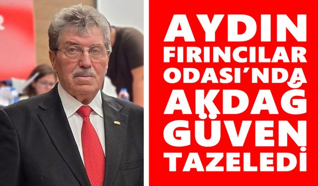 Aydın Fırıncılar Odası’nda Akdağ güven tazeledi