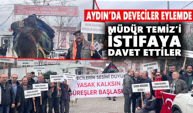 Aydın’da deveciler eylemde: Müdür Temiz’i istifaya davet ettiler