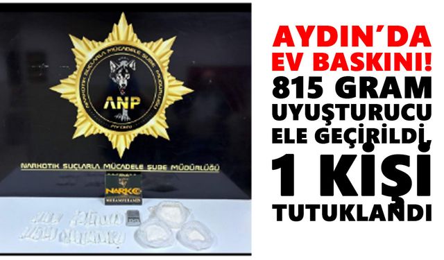 Aydın’da ev baskını! 815 gram madde ele geçirildi, 1 kişi tutuklandı