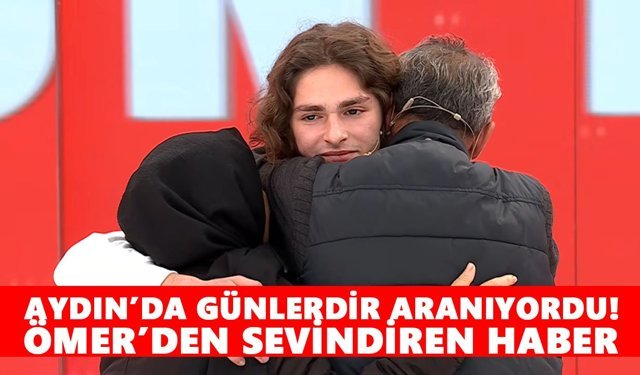 Aydın’da günlerdir aranıyordu! Ömer’den sevindiren haber