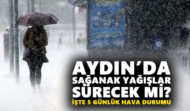 Aydın’da sağanak yağışlar sürecek mi? 8 Şubat - 12 Şubat hava durumu