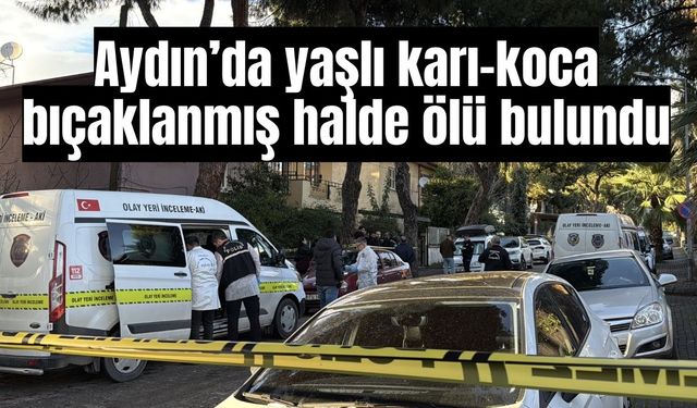 Aydın’da yaşlı karı-koca bıçaklanmış halde ölü bulundu