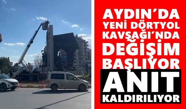 Aydın’da Yeni Dörtyol Kavşağı’nda değişim başlıyor: Anıt kaldırılıyor
