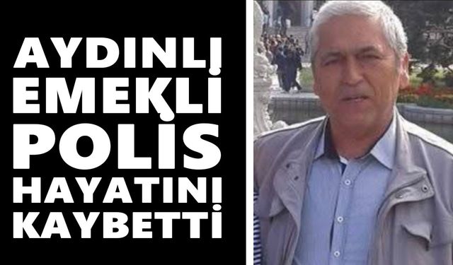Aydınlı emekli polis hayatını kaybetti