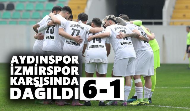 Aydınspor İzmirspor karşısında dağıldı
