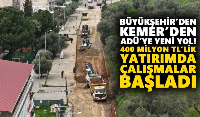 Büyükşehir’den Kemer’den ADÜ’ye yeni yol! 400 milyon TL’li yatırımda çalışmalar başladı