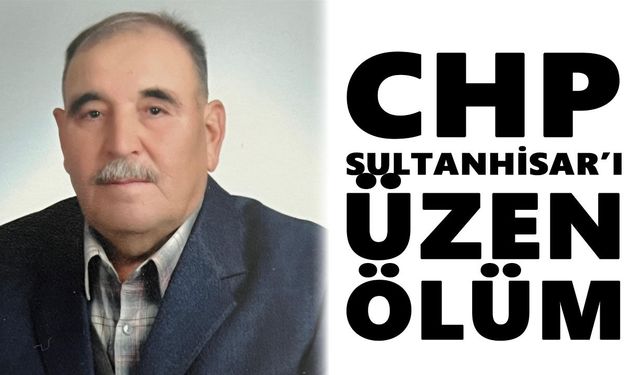 CHP Sultanhisar’ı üzen ölüm