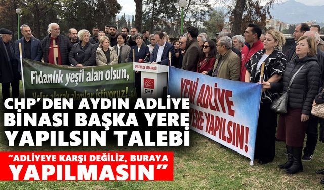 CHP’den Aydın Adliye Binası başka yere yapılsın talebi