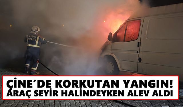 Çine’de korkutan yangın! Araç seyir halindeyken alev aldı
