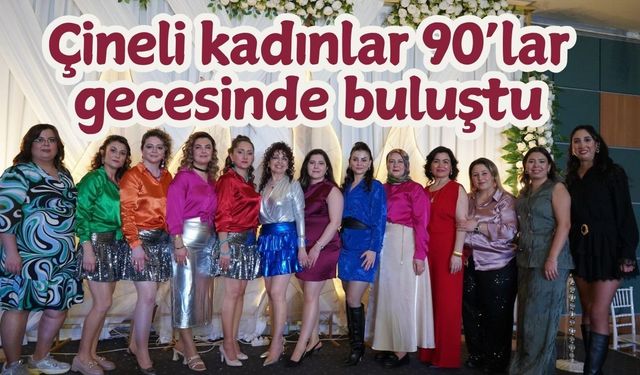 Çineli kadınlar 90’lar gecesinde buluştu
