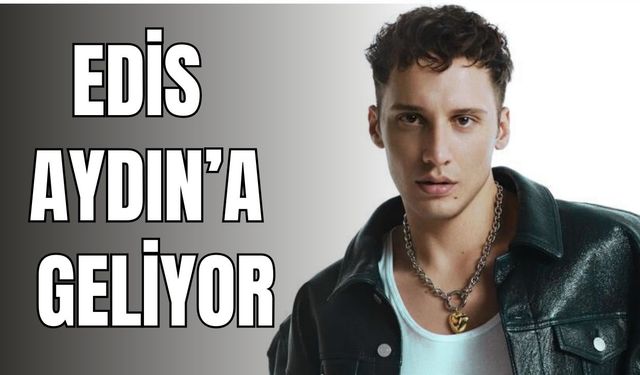 Edis Aydın’a geliyor