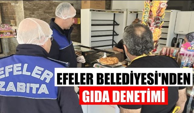 Efeler Belediyesi’nden gıda denetimi