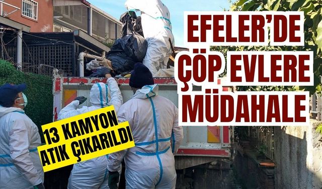Efeler’de çöp evlere müdahale: 13 kamyon atık çıkarıldı