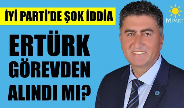 İYİ Parti Aydın İl Başkanı Ertürk hakkında resmi açıklama bekleniyor