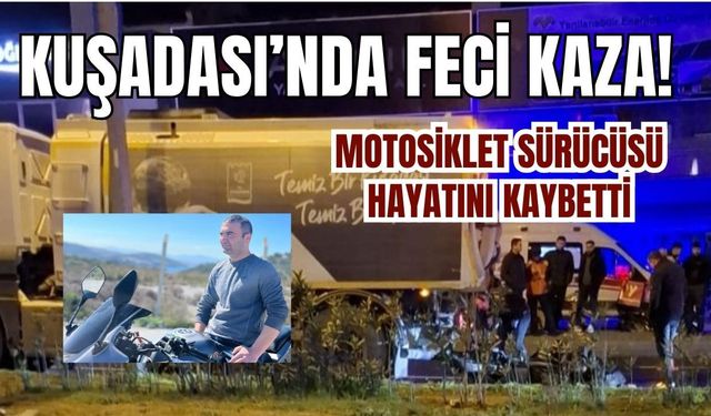 Kuşadası’nda feci kaza: Motosiklet sürücüsü hayatını kaybetti