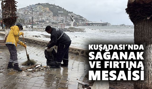 Kuşadası’nda sağanak ve fırtına mesaisi