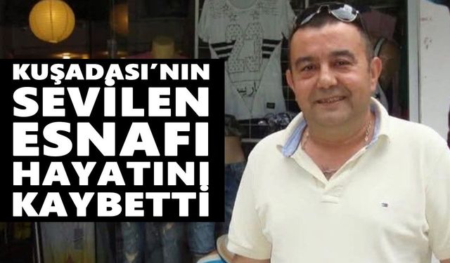 Kuşadası’nın sevilen esnafı hayatını kaybetti
