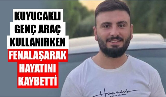 Kuyucaklı gençten acı haber