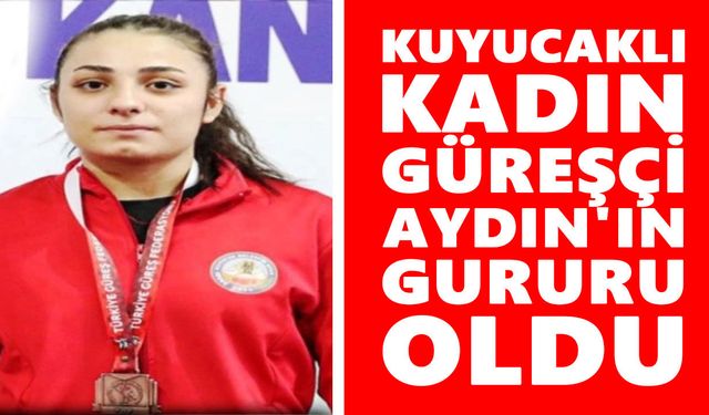 Kuyucaklı kadın güreşçi Aydın'ın gururu oldu